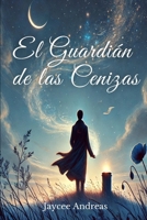 El Guardián de las Cenizas: Una breve historia donde las cenizas hablan y el viento no olvida. Un relato para quienes creen que, incluso en el olvido, ... recuerdos más importantes. (Spanish Edition) B0F283N4F5 Book Cover