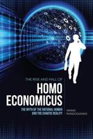 The Rise and Fall of Homo Economicus: The Myth of the Rational Human and the Chaotic Reality 1499646674 Book Cover