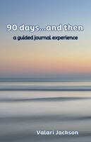 90 days...and then: a guided journal experience B0DQH6MC6R Book Cover