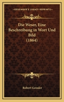 Die Weser, Eine Beschreibung In Wort Und Bild (1864) 1161138099 Book Cover