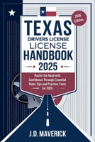 Texas Drivers License Handbook 2025: Master the Road with Confidence Through Essential Rules Tips and Practice Tests for 2025 B0DX27FRST Book Cover