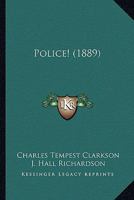 Police! / by Charles Tempest Clarkson and J. Hall Richardson. 1248505859 Book Cover
