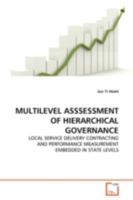 MULTILEVEL ASSSESSMENT OF HIERARCHICAL GOVERNANCE: LOCAL SERVICE DELIVERY CONTRACTING AND PERFORMANCE MEASUREMENT EMBEDDED IN STATE LEVELS 363912877X Book Cover