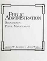 Public Administration: Scenarios In Public Management 0137390467 Book Cover