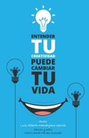 Entender tu creatividad puede cambiar tu vida B08R36LZM2 Book Cover