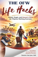 The OFW Life Hacks: Humor, Hugot, and Heaven’s Hints for Filipinos Working Overseas B0GN9KWGF9 Book Cover