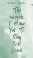 The Words I Have Yet To Say Out Loud 9916759367 Book Cover