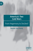 America’s Two Cold Wars: From Hegemony to Decline? 9811695024 Book Cover
