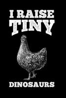 I Raise Tiny Dinosaurs: 6x9 Funny Dot Grid Composition Notebook for Chicken Lovers and Animal Friends 1096155656 Book Cover
