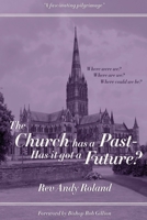 The Church has a Past - has it got a Future? 1915465826 Book Cover
