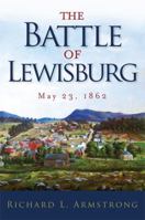 The Battle of Lewisburg: May 23, 1862 0996576428 Book Cover