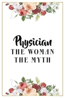 Physician The Woman The Myth: Lined Notebook / Journal Gift, 120 Pages, 6x9, Matte Finish, Soft Cover 1671617592 Book Cover
