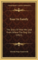 Four In Family: The Story Of How We Look From Where The Dog Sits 143685167X Book Cover