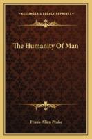 The Humanity Of Man 1425326986 Book Cover
