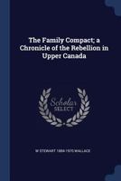 The Family Compact: a chronicle of the rebellion in Upper Canada Volume 24 1014502136 Book Cover