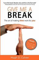Give Me a Break: The Art of Making Time Work for You 0986765600 Book Cover