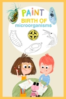 Birth of microorganisms (EXPLORING THE INVISIBLE) B0DT8V215X Book Cover