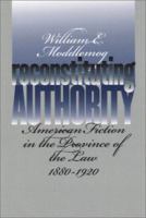 Reconstituting Authority: American Fiction in the Province of the Law, 0877457360 Book Cover