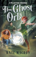 The Ghost Orb: A Pix and Gabe Adventure 1068609222 Book Cover