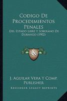 Codigo De Procedimientos Penales: Del Estado Libre Y Soberano De Durango (1902) 1160343543 Book Cover