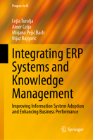 Integrating ERP Systems and Knowledge Management: Improving Information System Adoption and Enhancing Business Performance (Progress in IS) 3031689216 Book Cover