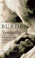 The Burden of Sympathy: How Families Cope with Mental Illness (Ons Helde-reeks) 0195123158 Book Cover