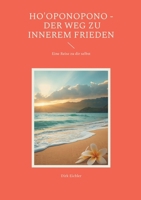 Ho'oponopono - Der Weg zu innerem Frieden: Eine Reise zu dir selbst (German Edition) 3695162074 Book Cover