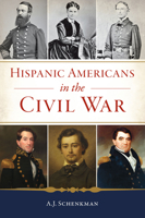 Hispanic Americans in the Civil War 1467155624 Book Cover