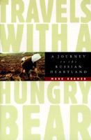 Travels With a Hungry Bear: A Journey to the Russian Heartland 0395426707 Book Cover