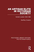 An Artisan Elite in Victorian Society: Kentish London 1840-1880 113864708X Book Cover