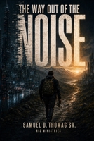 THE WAY OUT OF THE NOISE: A Modern Retelling (The Pilgrims of New Meridian) B0HHXV9Q98 Book Cover