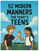 52 MANNERS Guide Every Teen should know Book: 7 Practical Ways Each week To Shine B0FTJM4F35 Book Cover