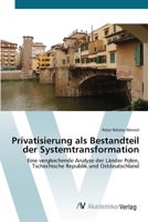 Privatisierung als Bestandteil der Systemtransformation: Eine vergleichende Analyse der Länder Polen, Tschechische Republik und Ostdeutschland 3639403215 Book Cover