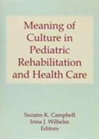 Meaning of Culture in Pediatric Rehabilitation and Health Care 1560242620 Book Cover