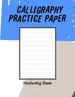 Calligraphy Practice Handwriting Paper: Calligraphy Writing Paper And Workbook For Beginners, 100 Sheet Pages Writing Practice, Lettering Practice ... Fans) Lettering & Calligraphy, Ha B083XVFM2M Book Cover