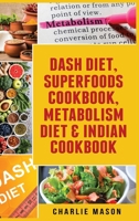 Dash Diet, Superfoods Cookbook, Metabolism Diet & Indian Cookbook 108028205X Book Cover