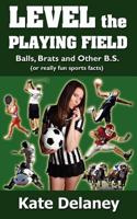 Level the Playing Field: Balls, Brats and Other B.S. 0615515967 Book Cover