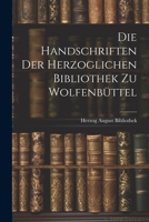 Die Handschriften der Herzoglichen Bibliothek zu Wolfenbüttel 1022110861 Book Cover