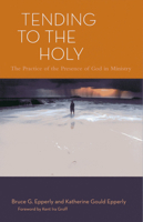 Tending to the Holy: The Practice of the Presence of God in Ministry 1566993911 Book Cover