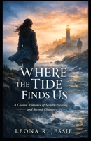 Where the Tide Finds Us: A Coastal Romance of Secrets, Healing, and Second Chances B0GTQK1LKS Book Cover