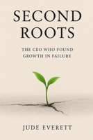 Second Roots: The CEO Who Found Growth in Failure B0F6D27X6B Book Cover