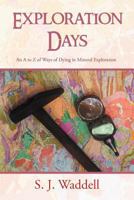 Exploration Days: An A to Z of Ways of Dying in Mineral Exploration 1465301534 Book Cover