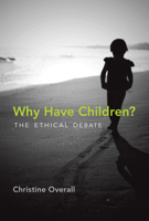 Why Have Children?: The Ethical Debate 0262016982 Book Cover