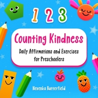 Counting Kindness - Daily Affirmations and Exercises for Preschoolers: Nurturing Young Hearts and Minds with Practical Exercises for SEL and Mindfulness (Ages 3-6) B0CX94L4CH Book Cover
