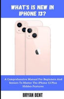 What's New in iPhone 13?: What You Need to Know - Do I upgrade from iPhone 11 and iPhone 12 or Not? B09HFXX7WB Book Cover