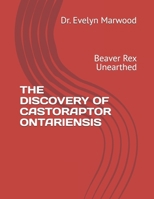 THE DISCOVERY OF CASTORAPTOR ONTARIENSIS: Beaver Rex Unearthed B0F2SR9VGR Book Cover