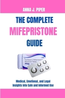 THE COMPLETE MIFEPRESTONE GUIDE: Medical, Emotional, and Legal Insights into Safe and Informed Use B0FVGL987C Book Cover