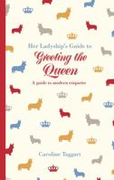 Her Ladyship's Guide to Greeting the Queen: and Other Questions of Modern Etiquette 184994377X Book Cover