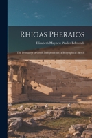 Rhigas Pheraios: The Promartyr of Greek Independence, a Biographical Sketch 1018052194 Book Cover