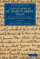 Chartularies of St Mary's Abbey, Dublin: With the Register of Its House at Dunbrody, and Annals of Ireland 110805224X Book Cover